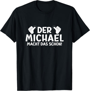 Lustiges Der Michael Macht Das Schon! Cooles Vornamen Herren T-Shirt - T-Shirt | Black