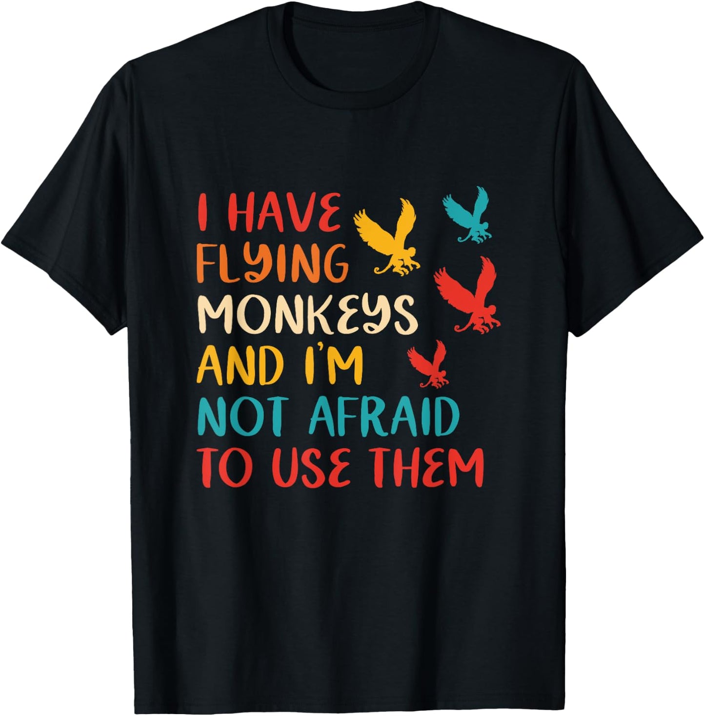 I Have Flying Monkeys & I'm Not Afraid To Use Them Vintage T-Shirt - T-Shirt | Black