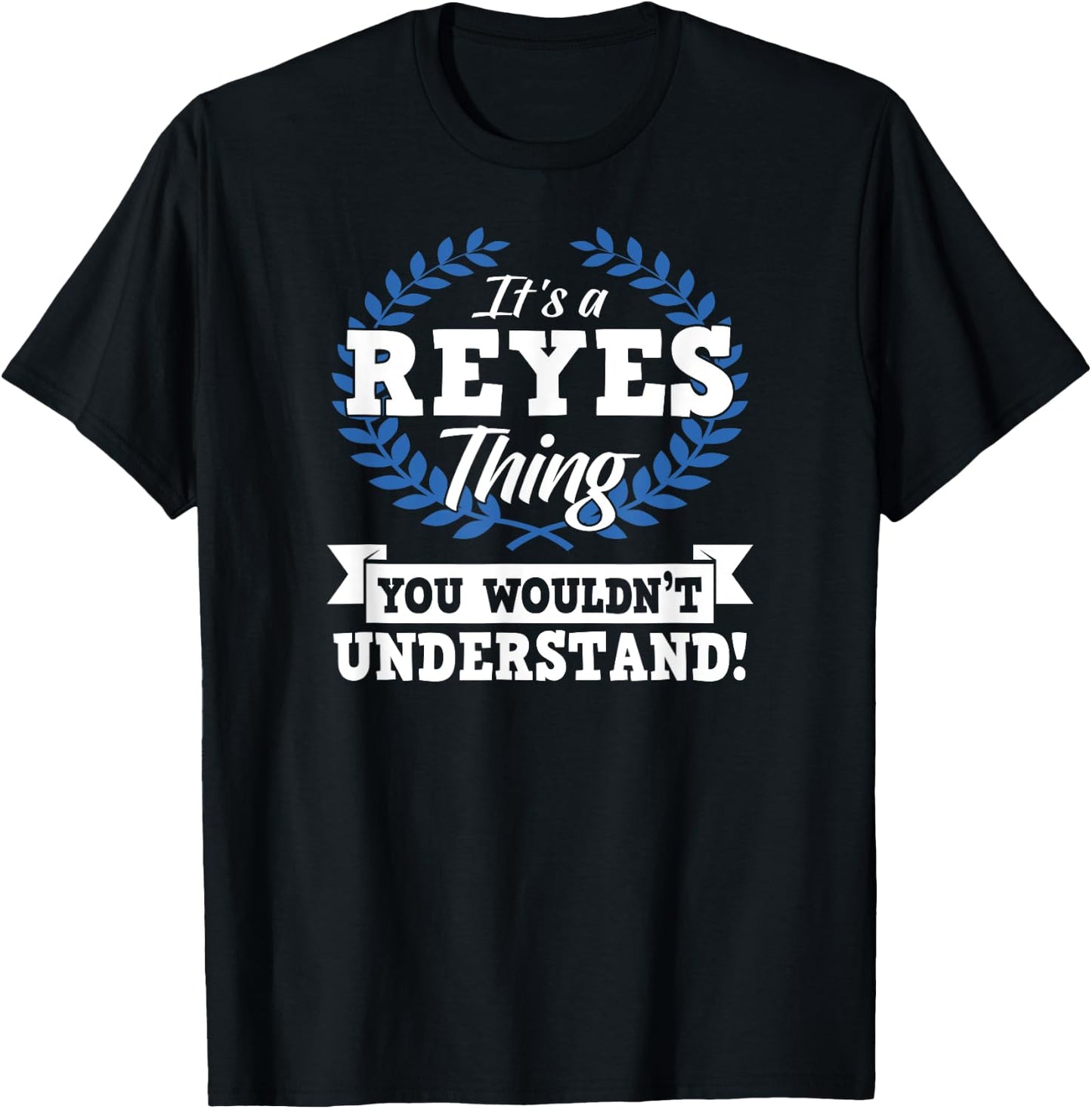 It's A Reyes Thing You Wouldn't Understand Name T-Shirt - T-Shirt | Black