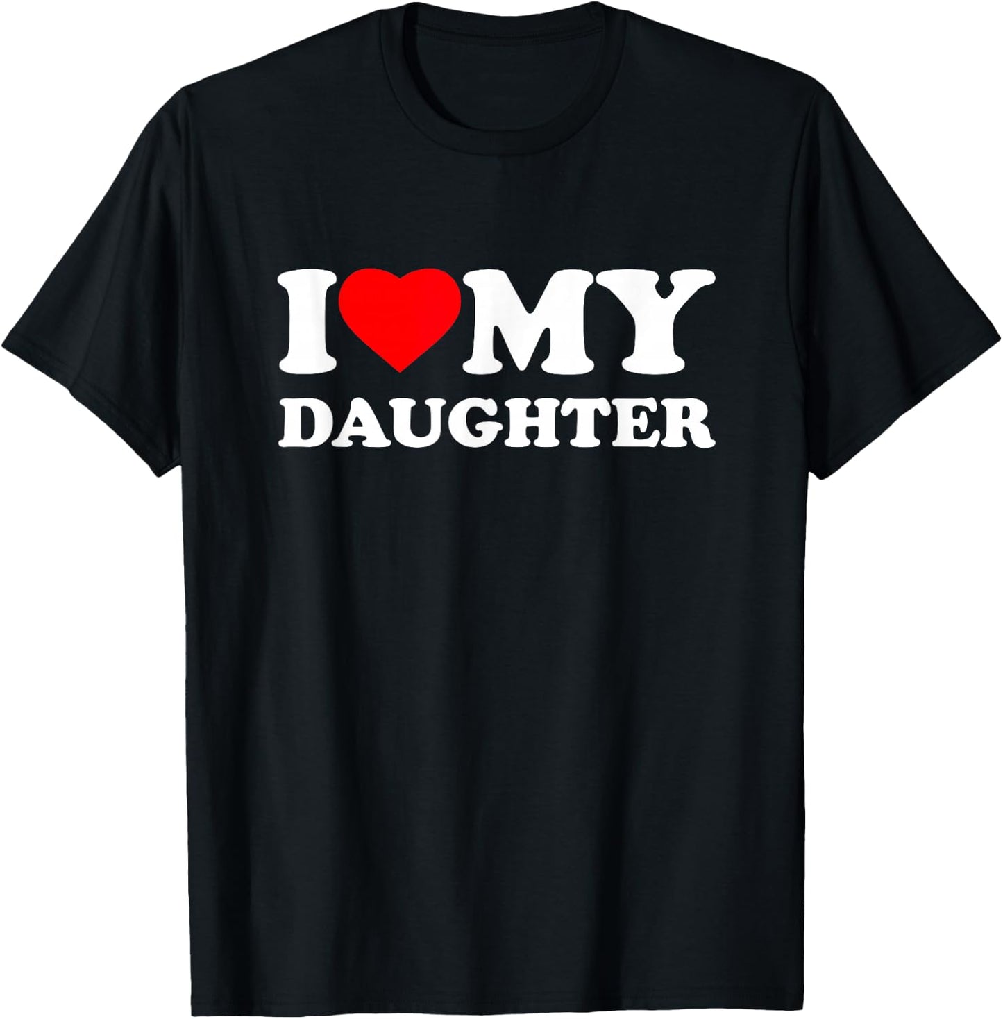 I Love My Daughter Heart Family Funny T-Shirt - T-Shirt | Black