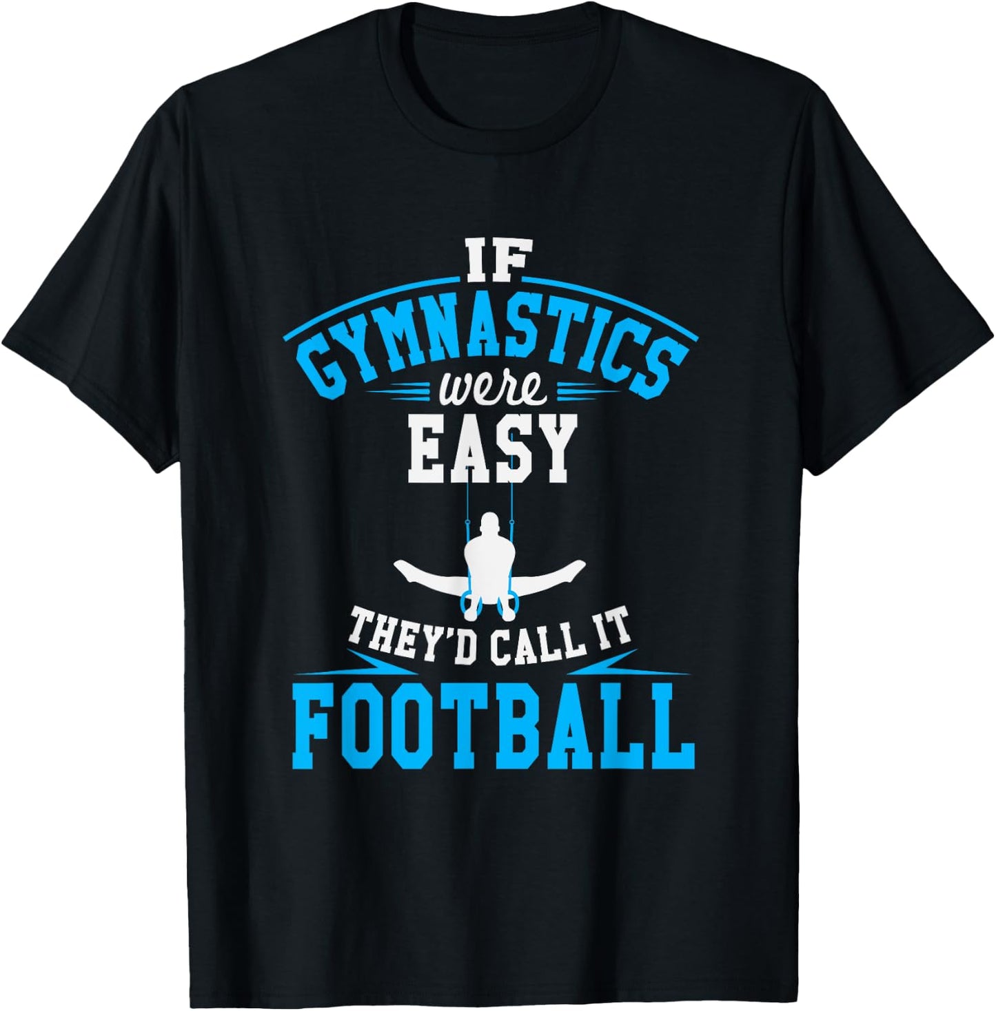 If Gymnastics Were Easy They'd Call It Football T-Shirt - T-Shirt | Black
