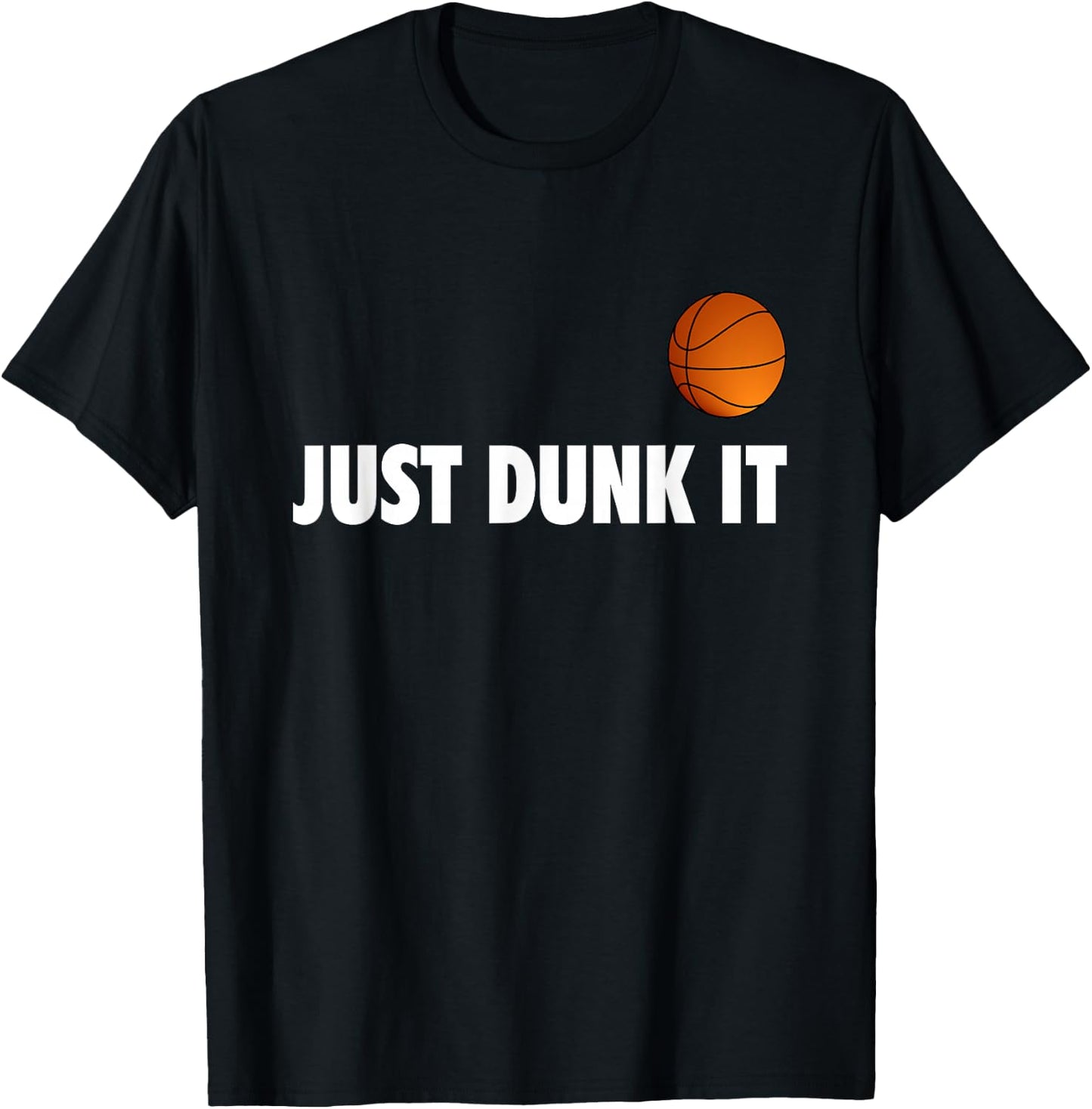 Just Dunk It Basketball Design for a Basketball Fan , black T-Shirt - T-Shirt | Black