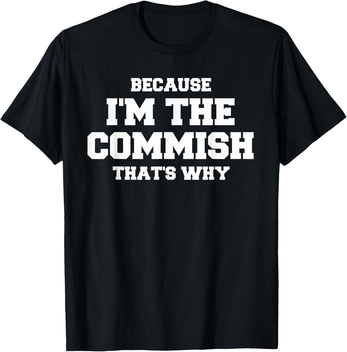 Funny Fantasy Football Commissioner Because I'm The Commish T-Shirt - T-Shirt | Black