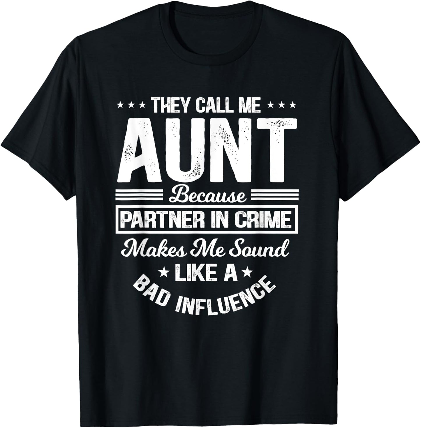They Call Me Aunt Because Partner In Crime Bad Influence T-Shirt - T-Shirt | Black