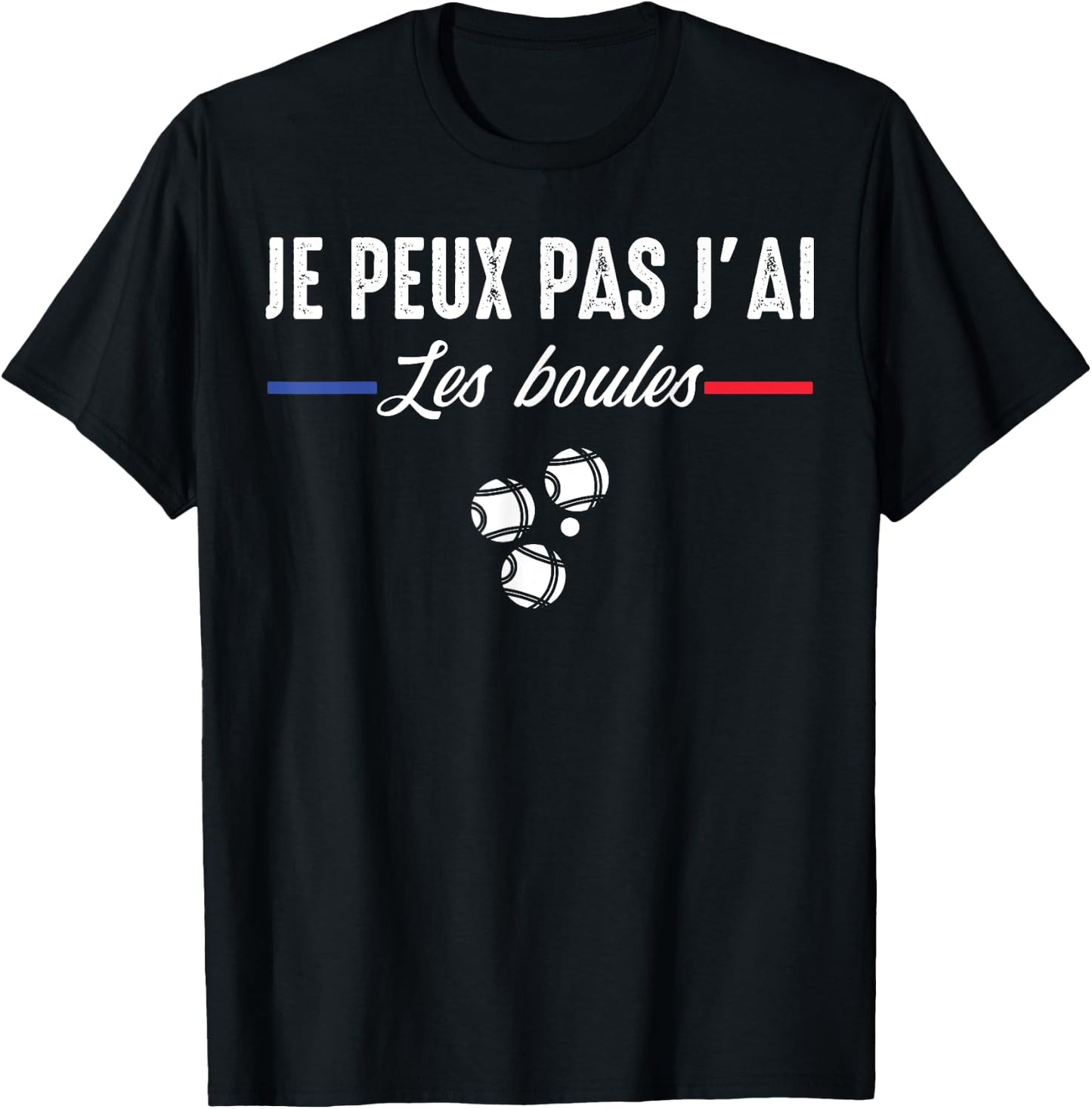 Je Peux pas j'ai les boules Boccia Boule Pétanque Funny , Black, S T-Shirt - T-Shirt | Black