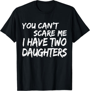 You Can't Scare Me I Have Two Daughters Shirt Fathers Day T-Shirt - T-Shirt | Black