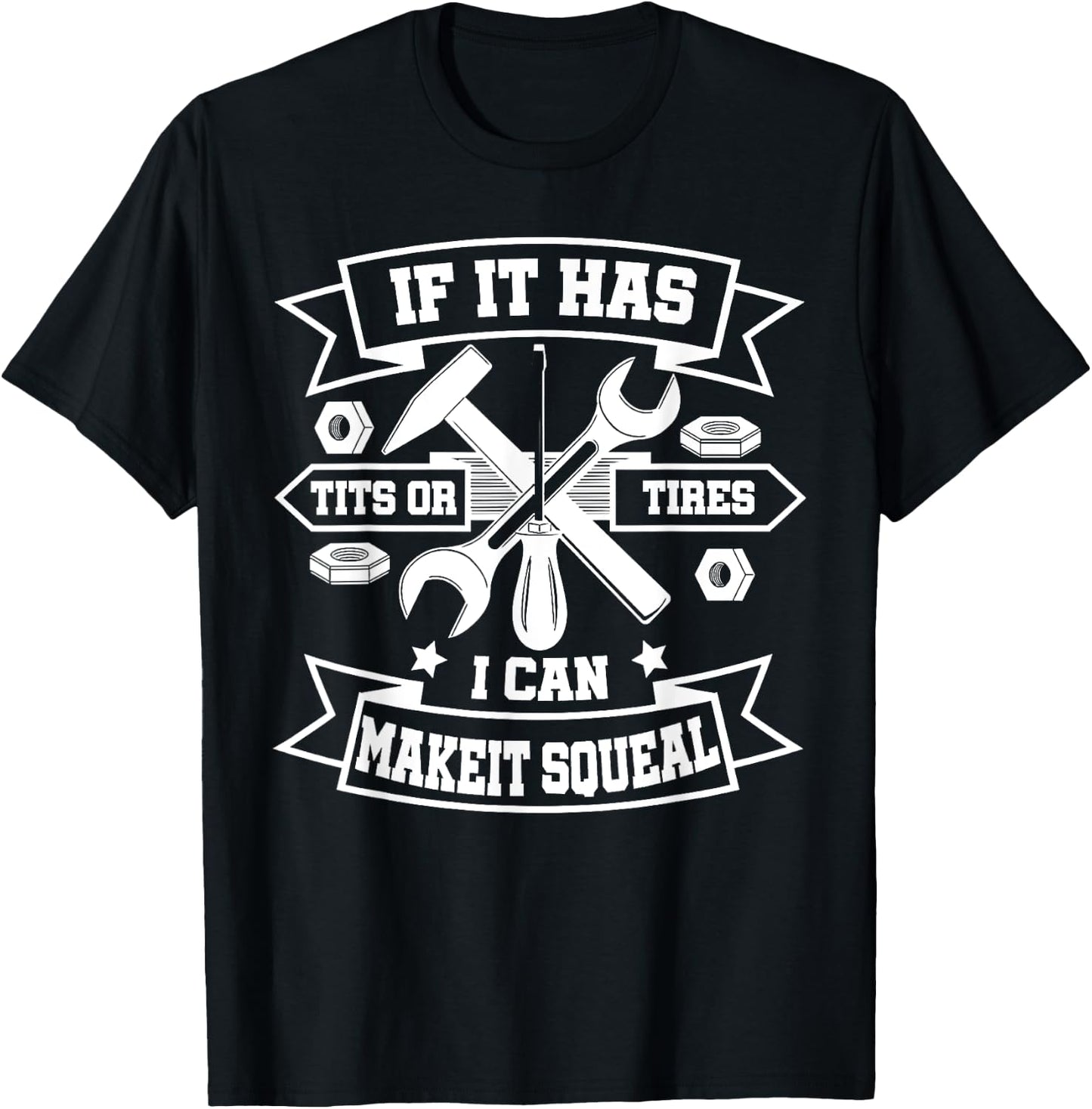If It Has Tits Or Tires I Can Make It Squeal T-Shirt - T-Shirt | Black