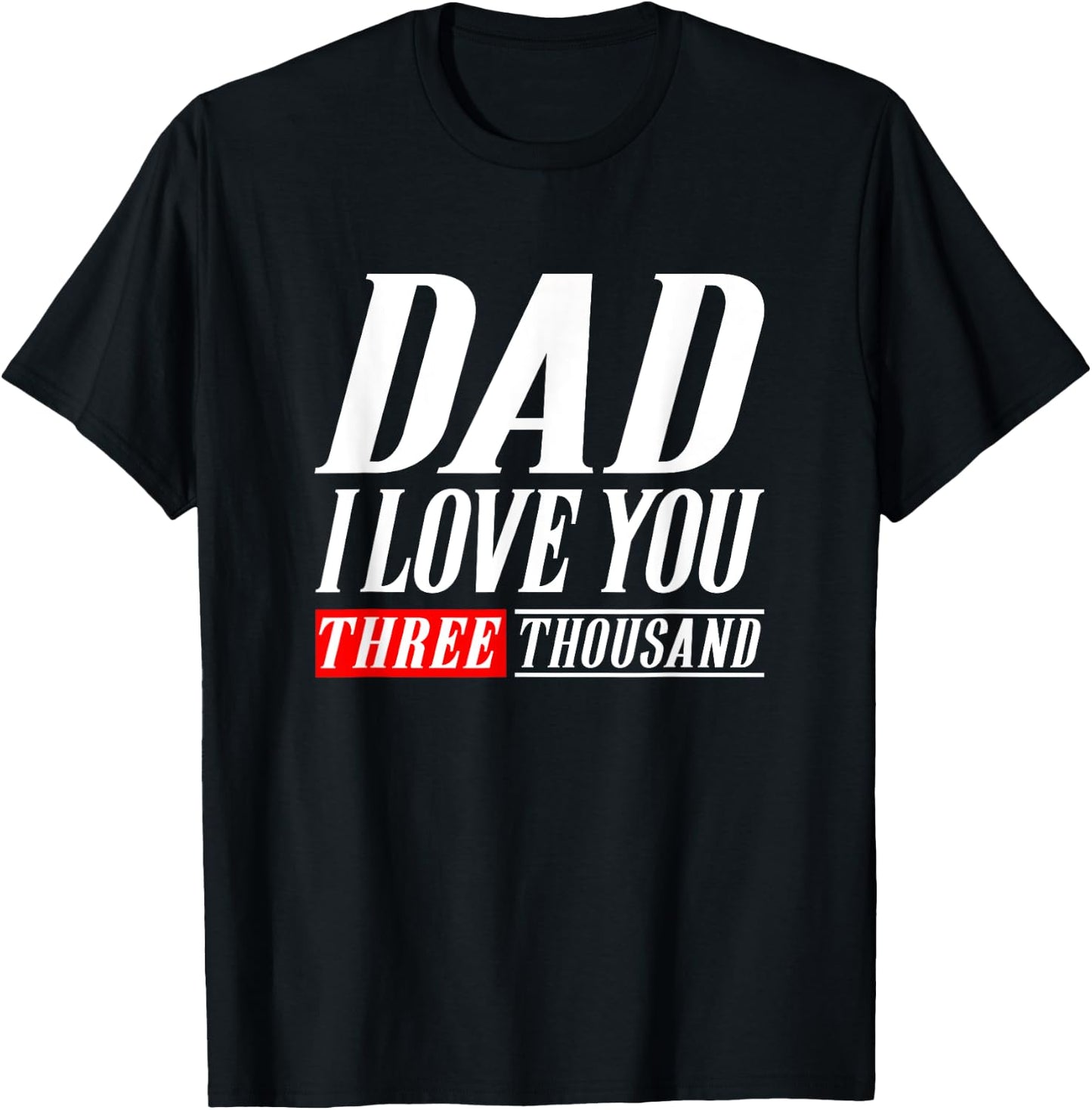 Dad I Love You Three Thousand Gift Dad I Will 3000 T-Shirt - T-Shirt | Black