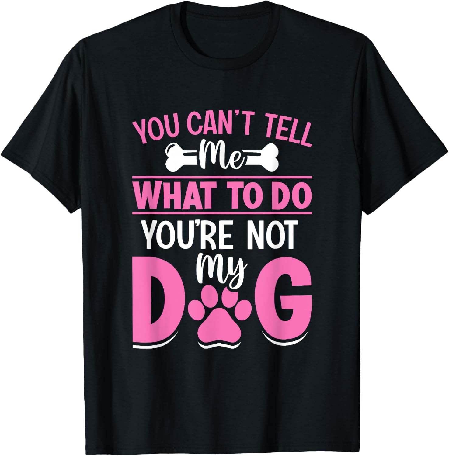 Dog Lover - You Can't Tell me What to do You're not My Dog Women Girls Kids T-Shirt - T-Shirt | Black