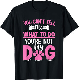 Dog Lover - You Can't Tell me What to do You're not My Dog Women Girls Kids T-Shirt - T-Shirt | Black