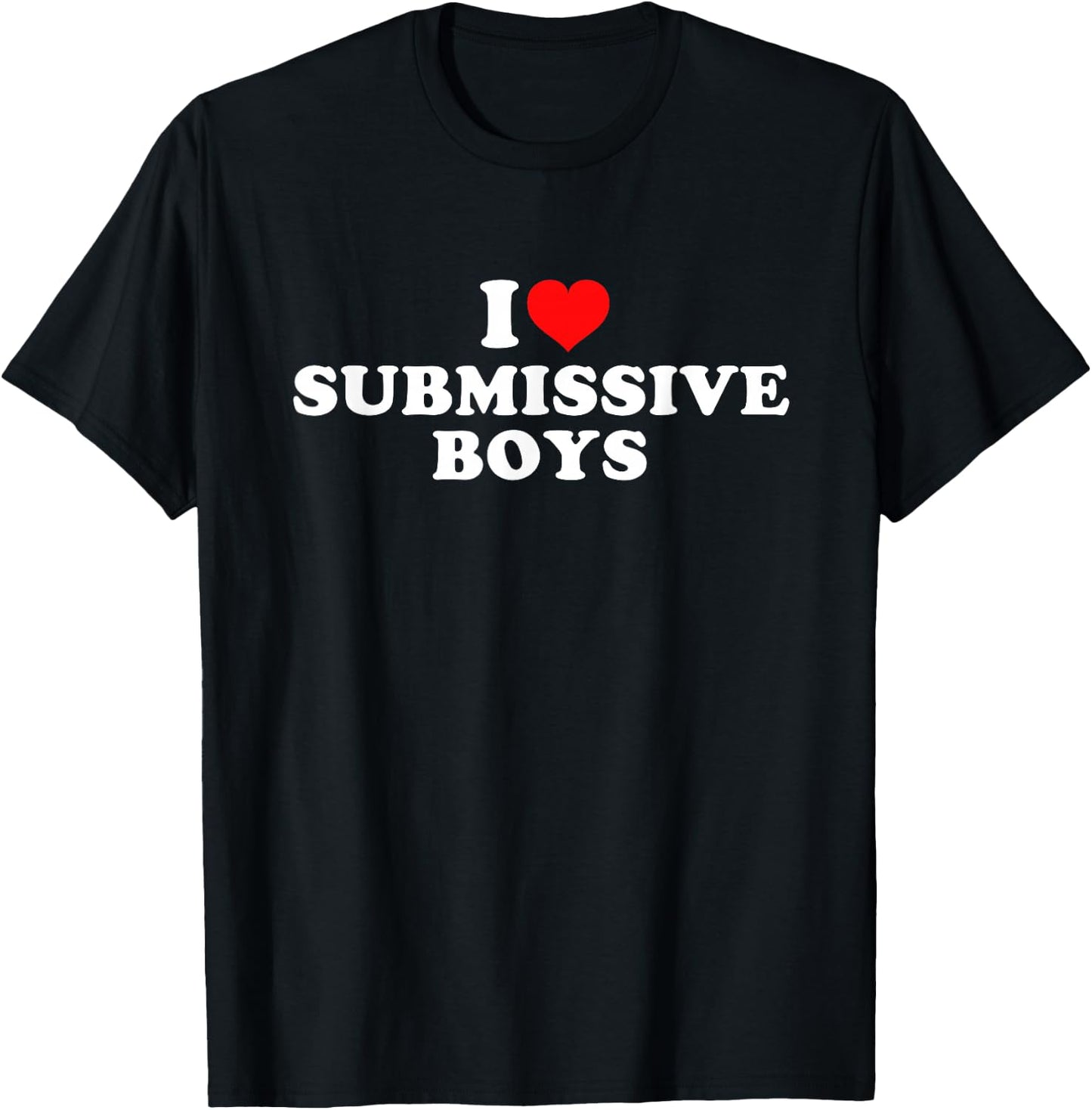 I Love Submissive Boys T-Shirt - T-Shirt | Black