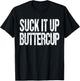 Suck It Up Buttercup Shirt T-Shirt - T-Shirt | Black