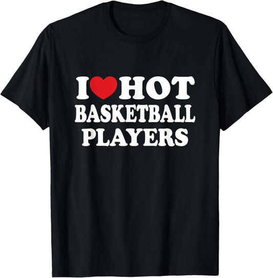 I Love Hot Basketball Players I Heart Basketball Fan T-Shirt - T-Shirt | Black