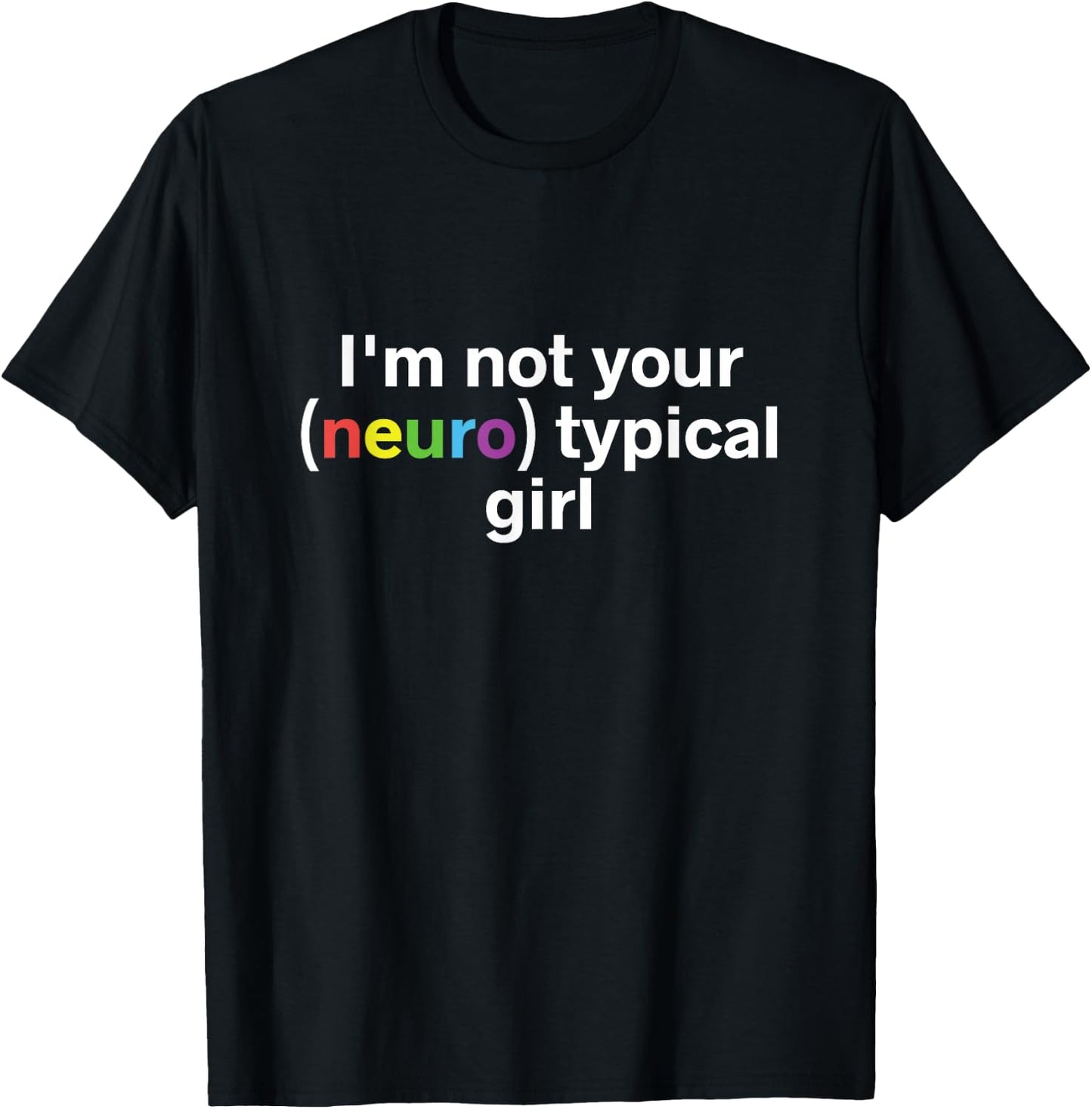I'm Not Your Neurotypical Girl Funny Autism Neurodiversity T-Shirt - T-Shirt | Black