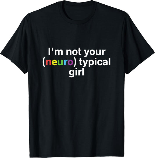 I'm Not Your Neurotypical Girl Funny Autism Neurodiversity T-Shirt - T-Shirt | Black