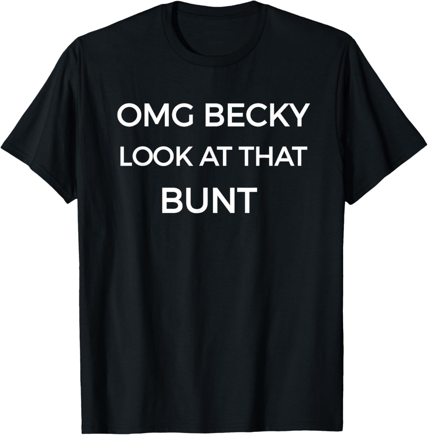 Omg Becky Look At That Bunt Funny Baseball Softball T-Shirt - T-Shirt | Black