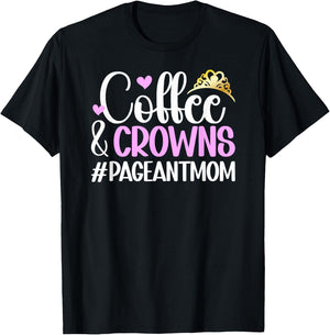 Coffee & Crowns Pageant Mom Pageant Mother Pageant Mama T-Shirt - T-Shirt | Black