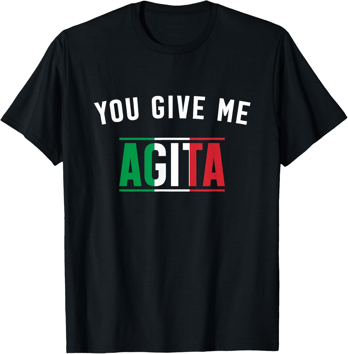 You Give Me Agita Italian Slang Saying Funny Italia Flag T-Shirt - T-Shirt | Black