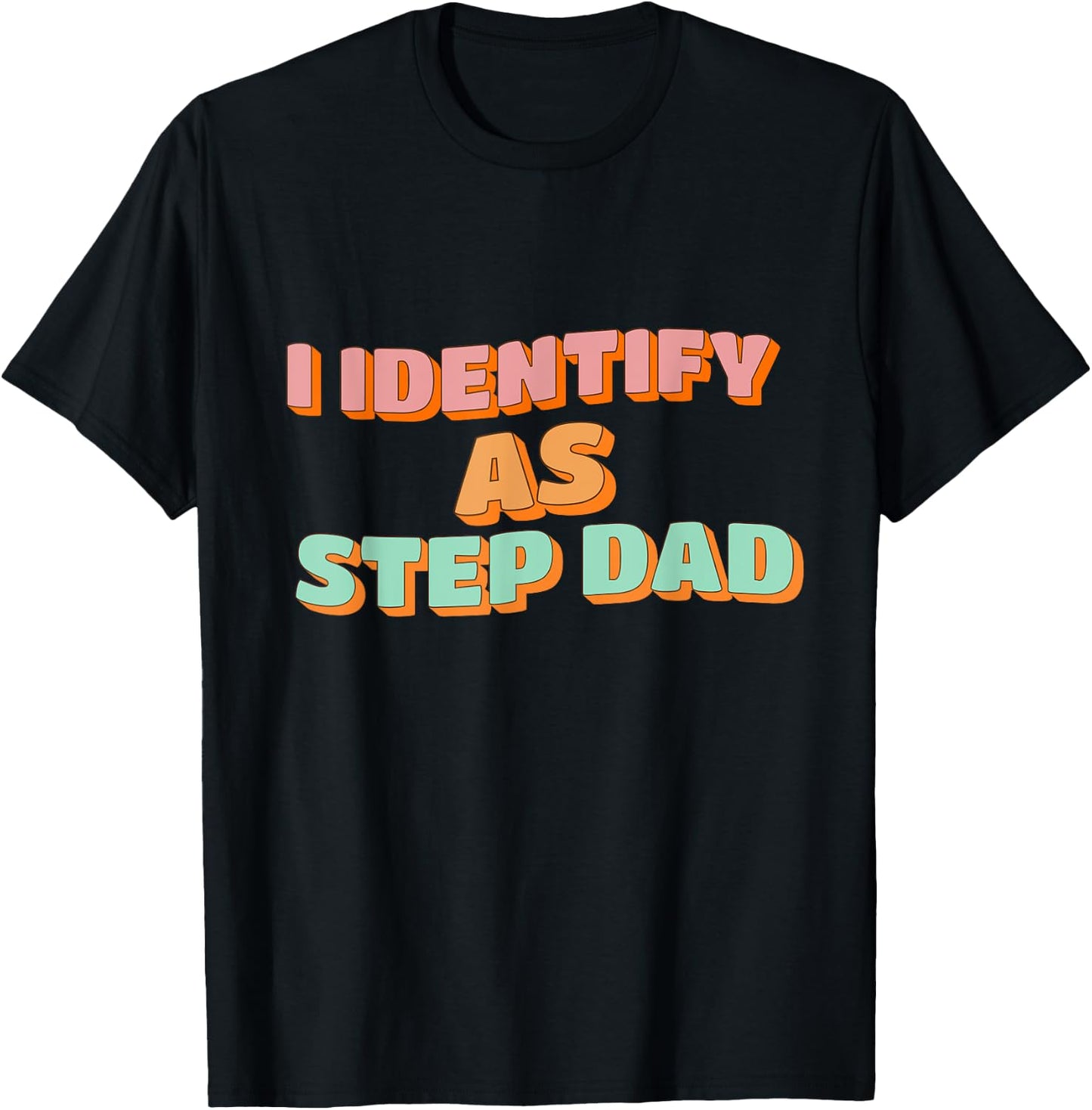 I Identify As Step Dad Funny Fathers Days T-Shirt - T-Shirt | Black