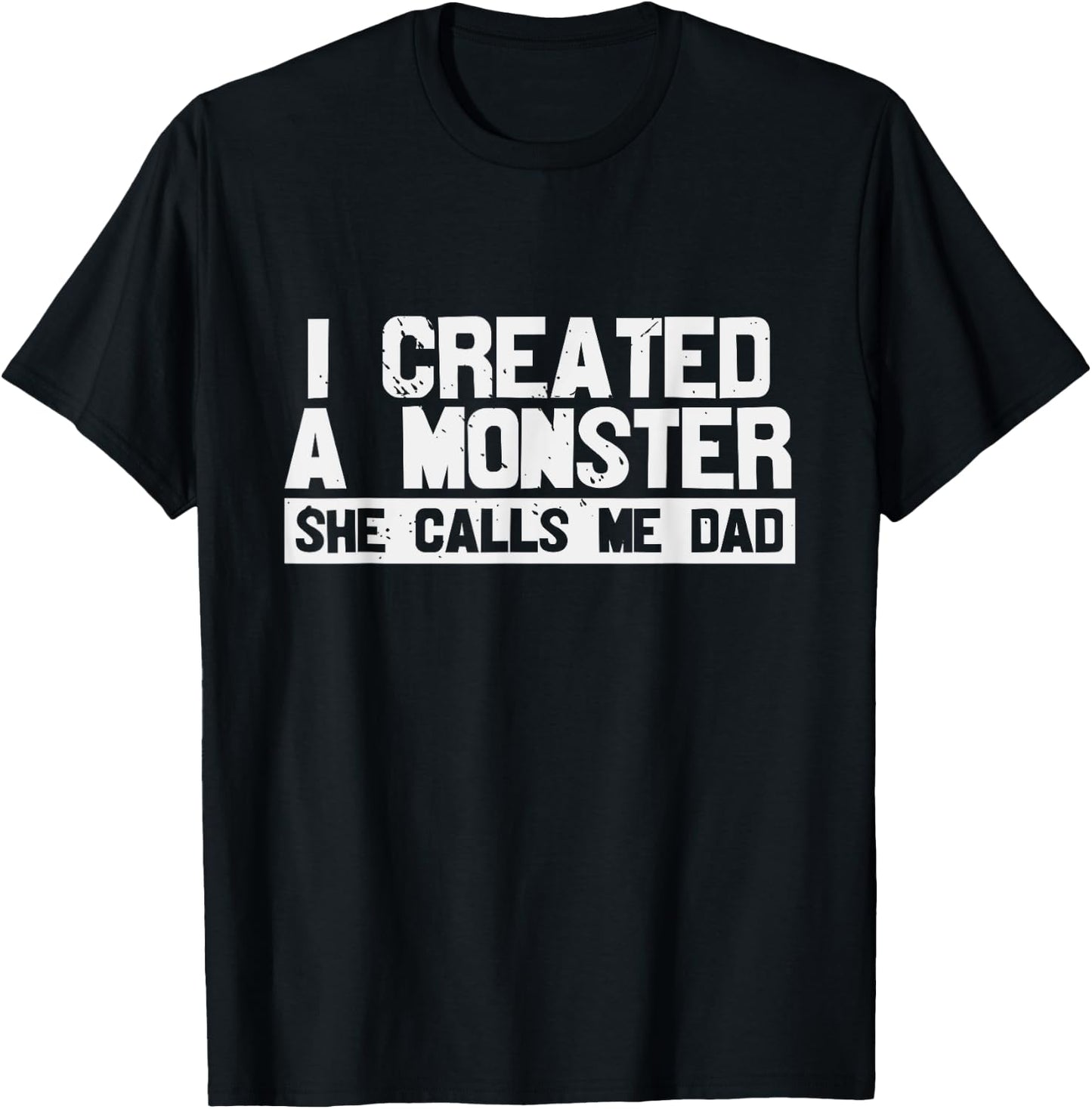I Created A Monster She Calls Me Dad T-Shirt - T-Shirt | Black