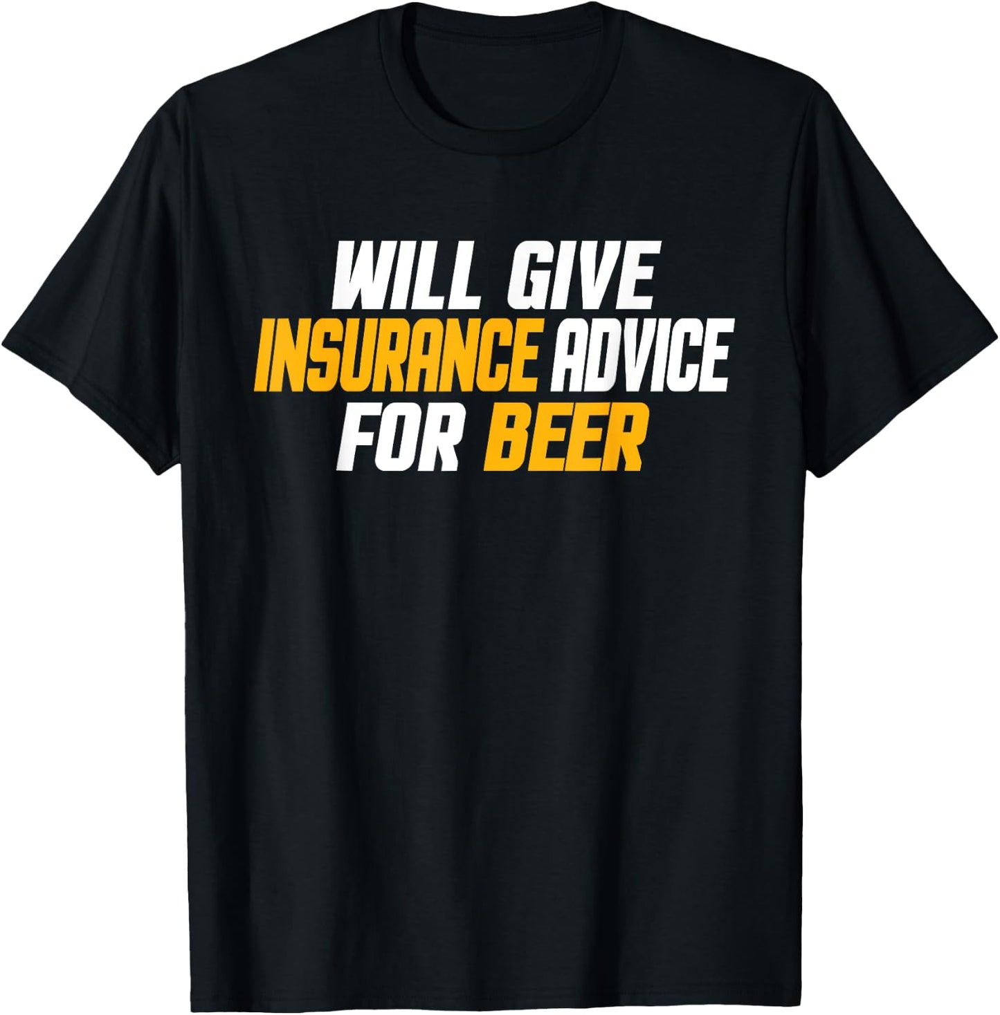 Insurance Agent, Funny Will Give Insurance Advice For Beer T-Shirt - T-Shirt | Black