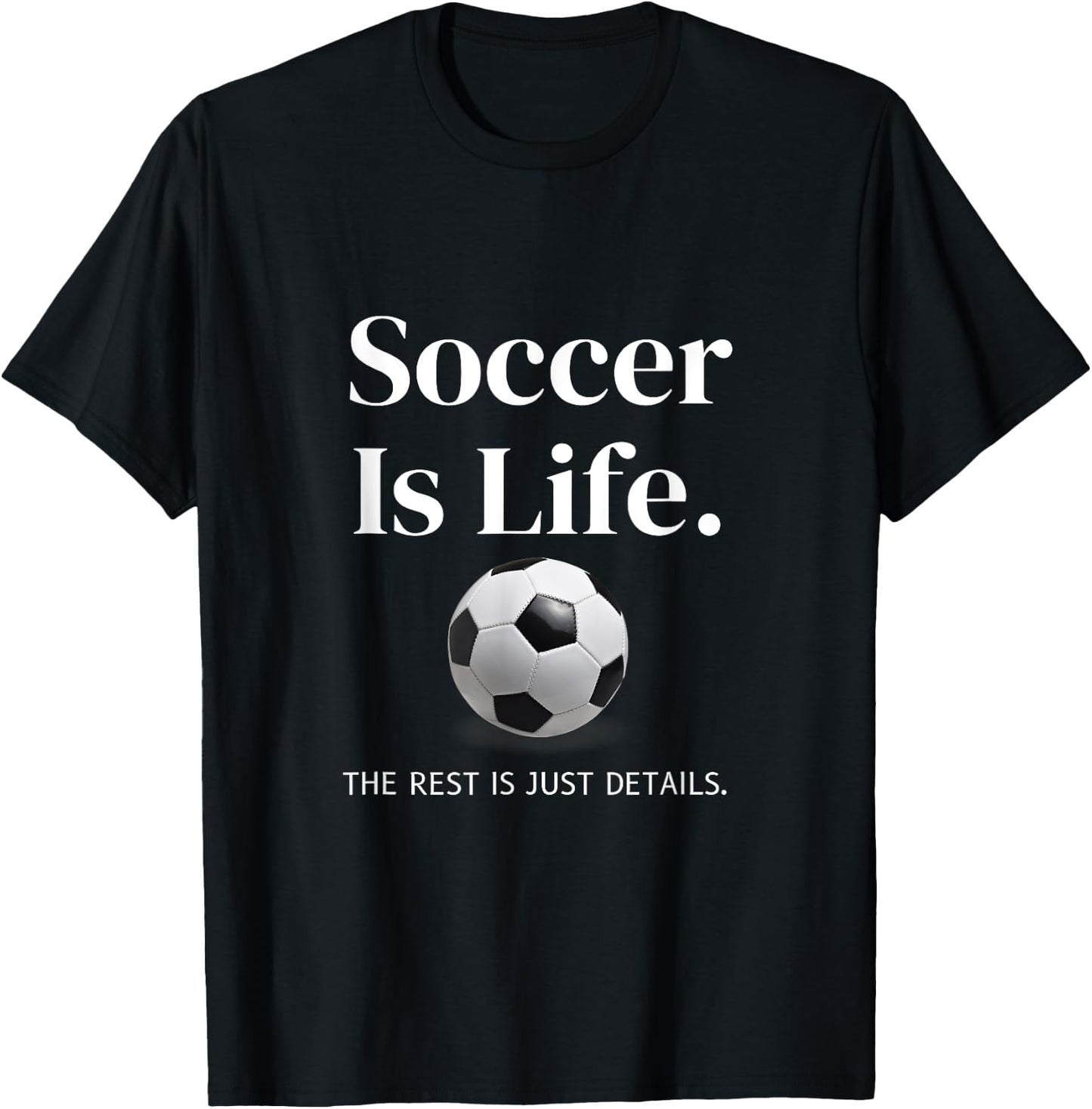 Soccer-Is-Life The Rest Is Just Details For Player Coach Fan T-Shirt - T-Shirt | Black