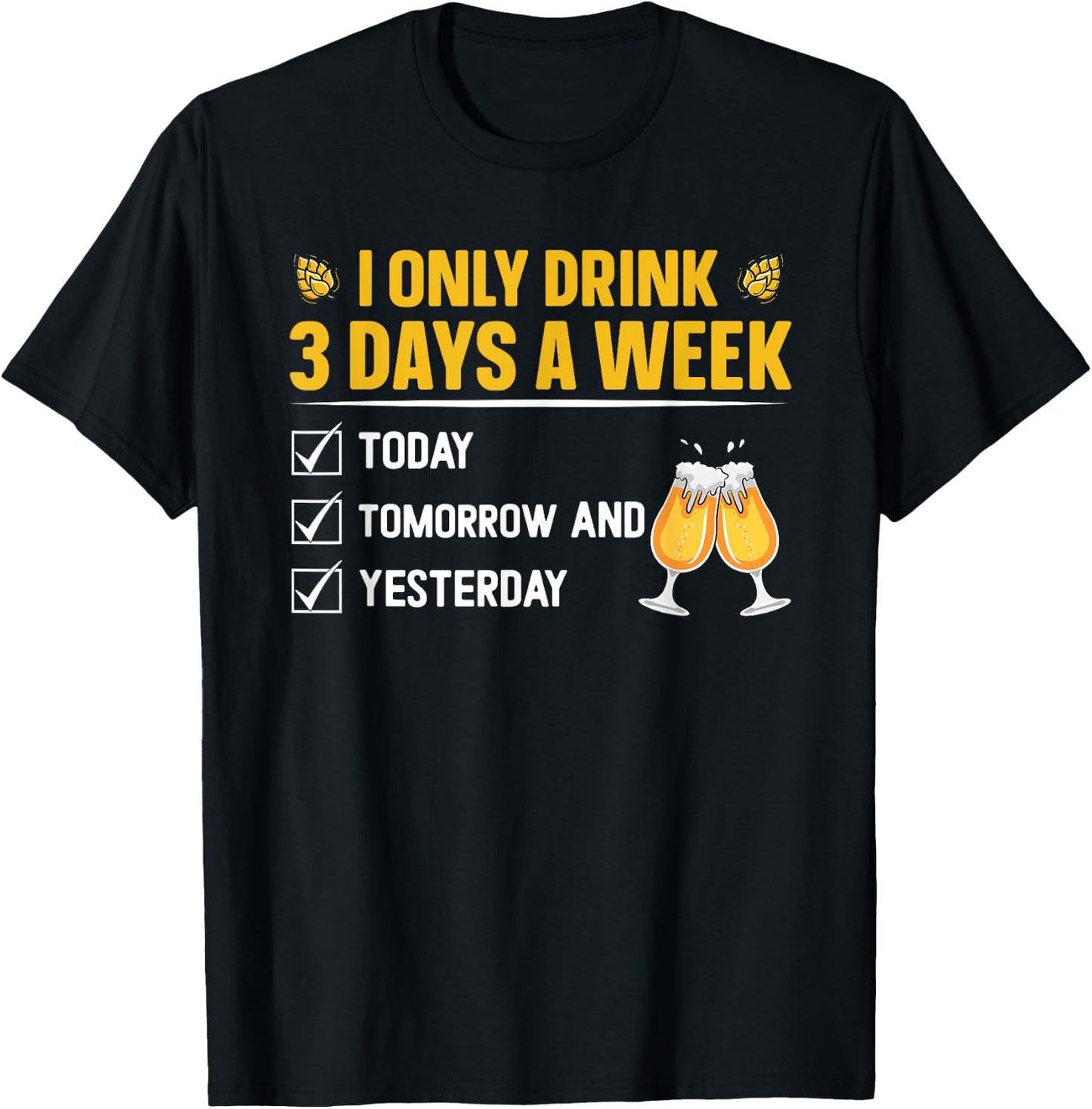 I only drink 3 days a week - Beer T-Shirt - T-Shirt | Black