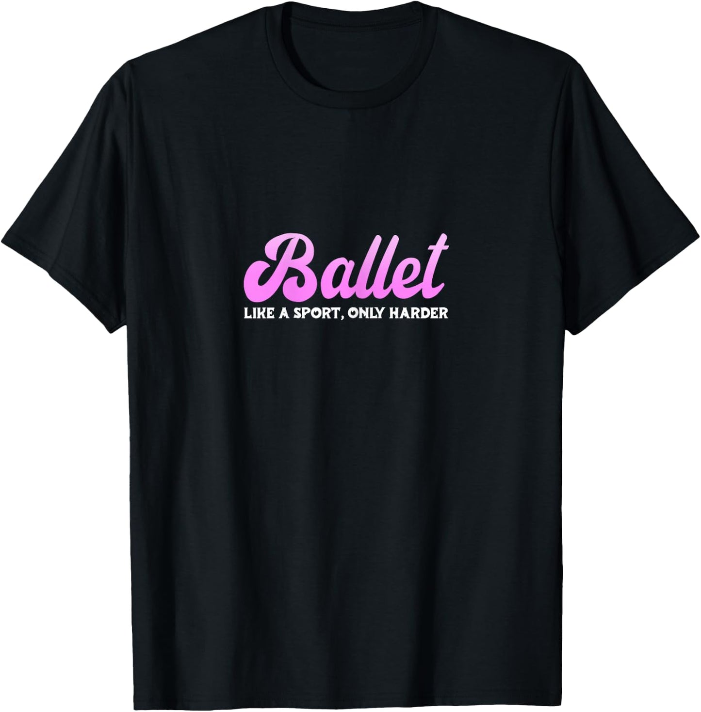Ballet Like A Sport Only Harder Ballerina Dance Teacher T-Shirt - T-Shirt | Black
