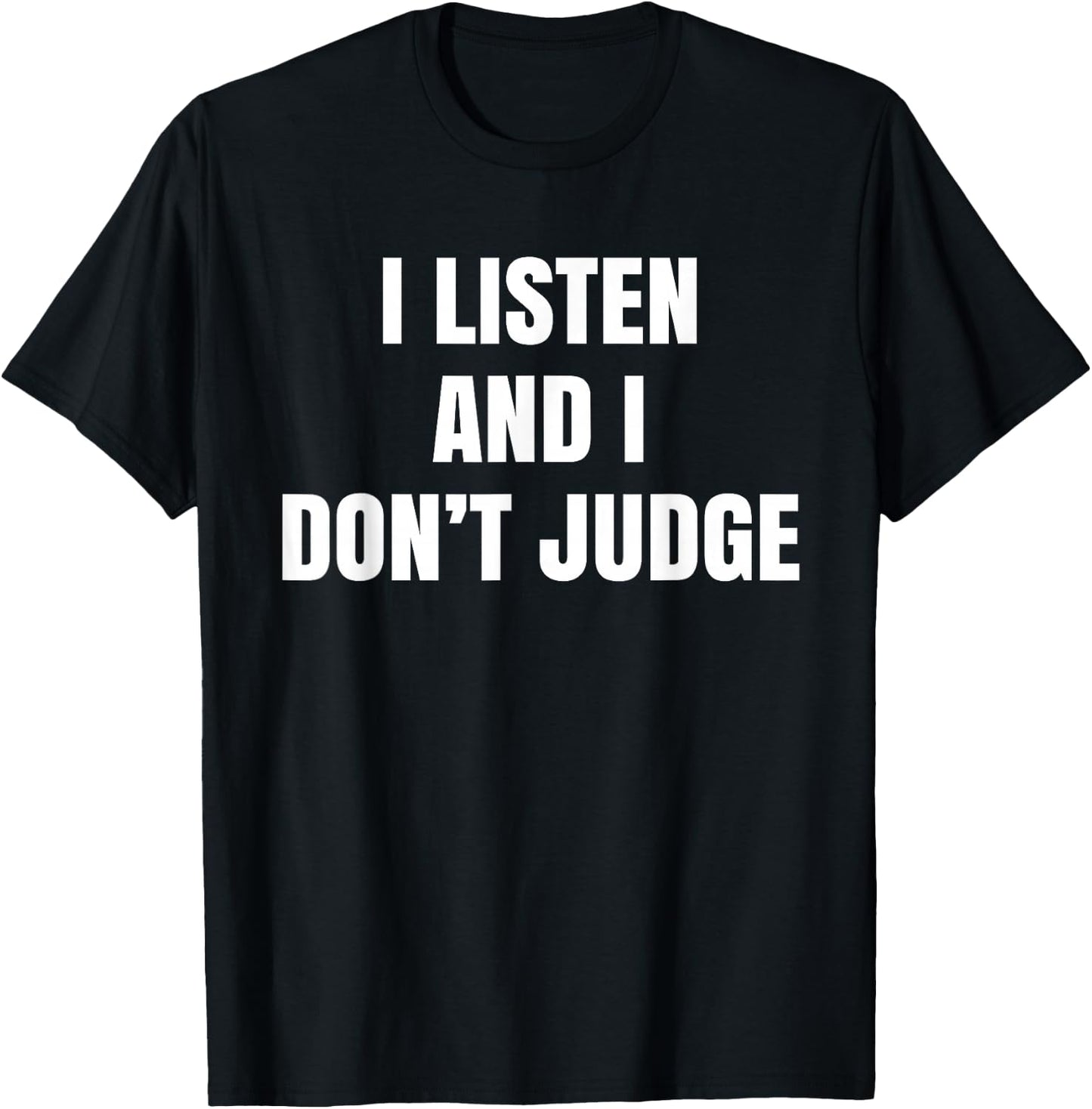 We Listen And We Don't Judge Trending T-Shirt - T-Shirt | Black