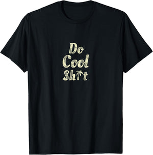 Do Cool Shit T-Shirt - T-Shirt | Black
