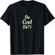 Do Cool Shit T-Shirt - T-Shirt | Black