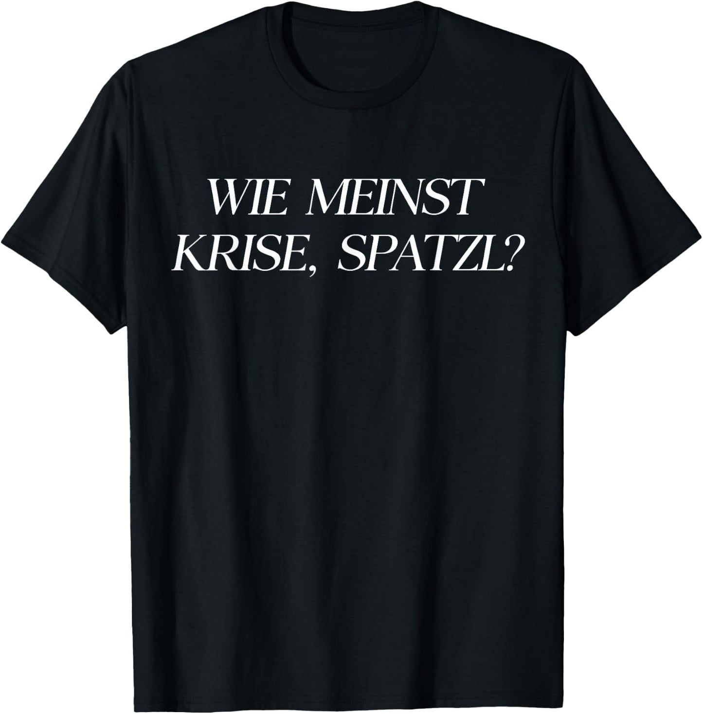 WIE MEINST Krise, SPATZL? X Dahoam Hoamat Bayern Kultur Fun T-Shirt - T-Shirt | Black