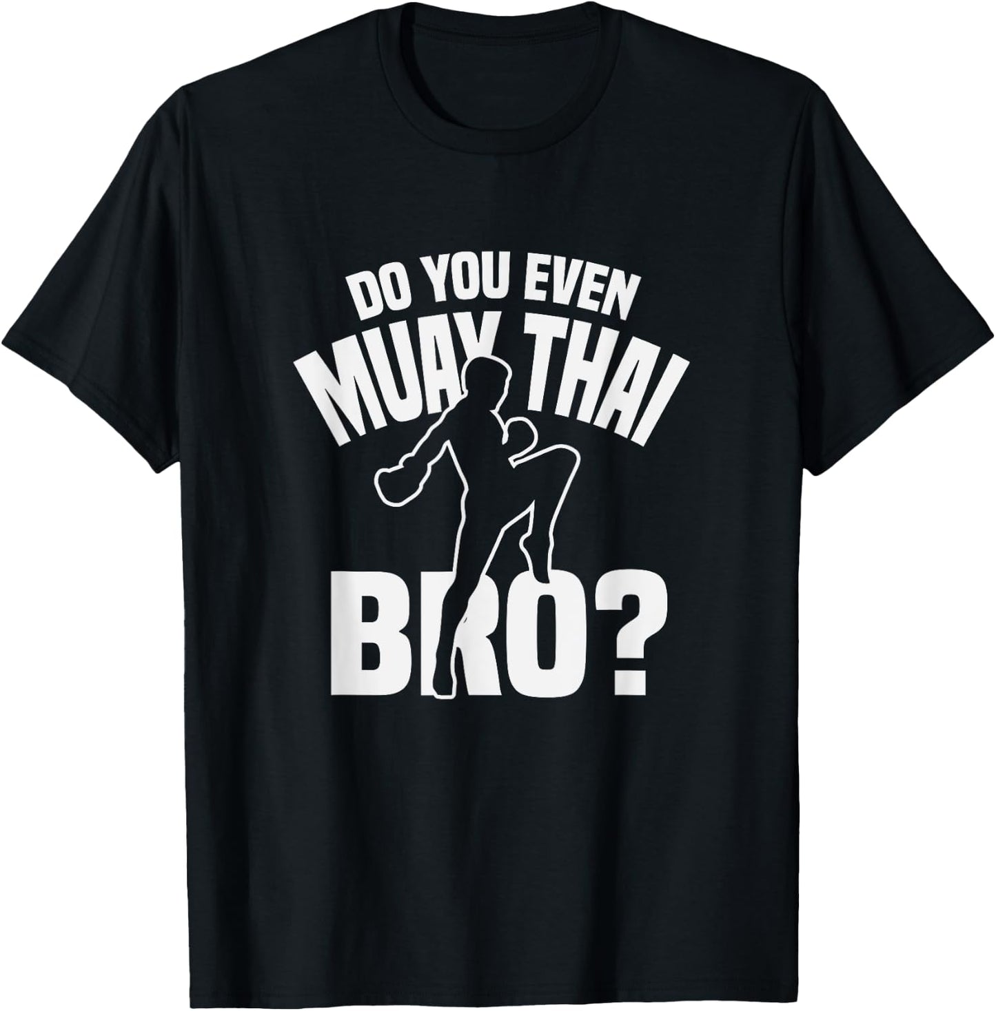 Do You Even Muay Thai Bro Fighter Funny Training T-Shirt - T-Shirt | Black