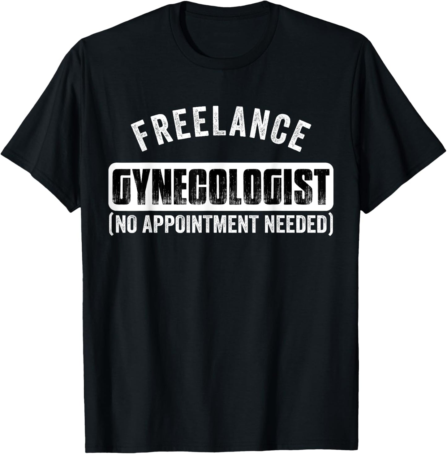 Freelance Gynecologist Gyno Funny Adult Humor T-Shirt - T-Shirt | Black