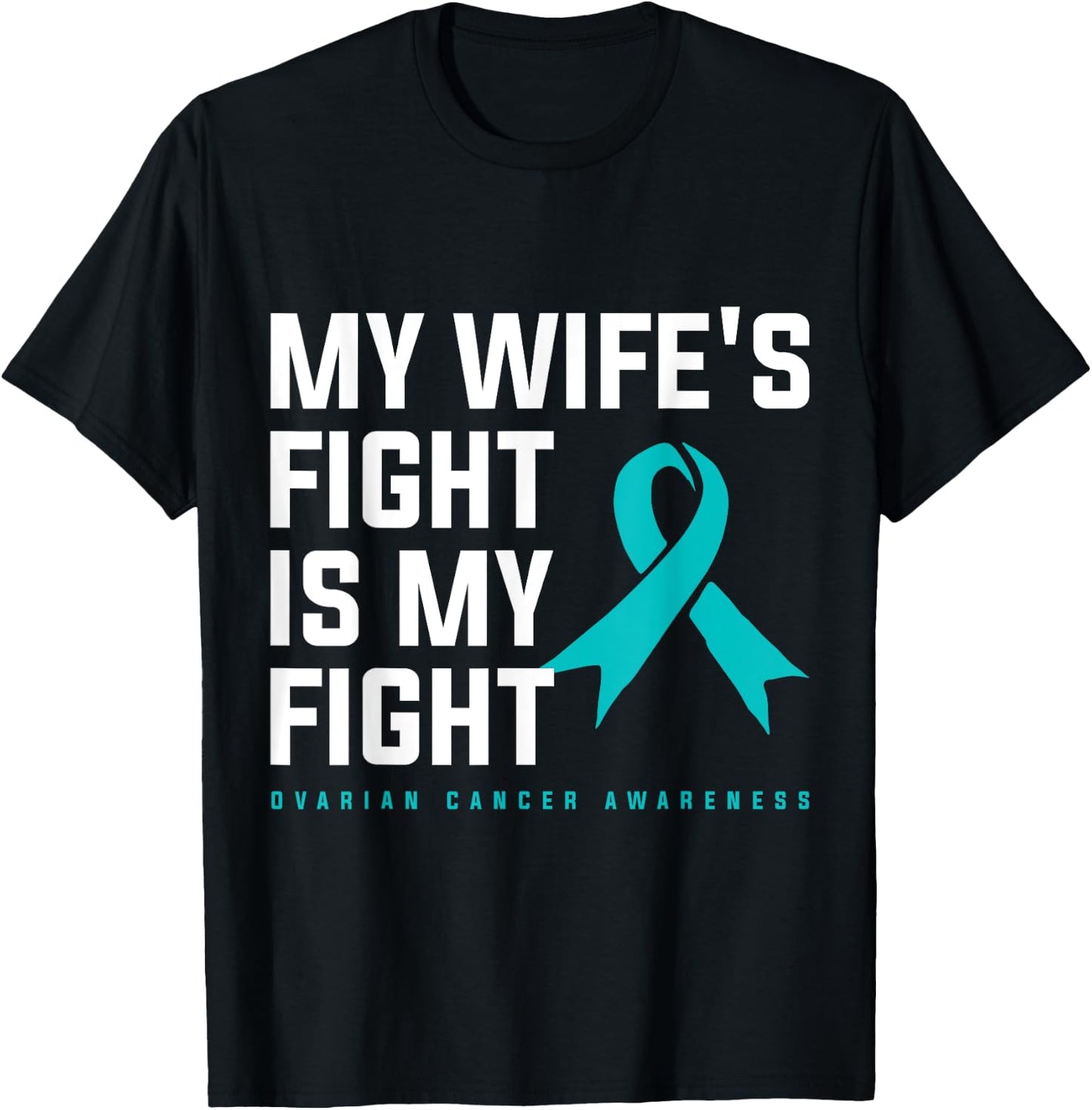 My Wifes Fight Is My Fight Ovarian Cancer T-Shirt - T-Shirt | Black