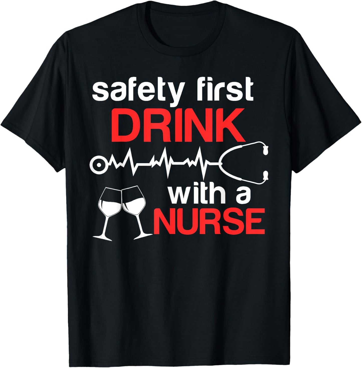 Safety First Drink with a Nurse Funny Wine Drinking T-Shirt - T-Shirt | Black