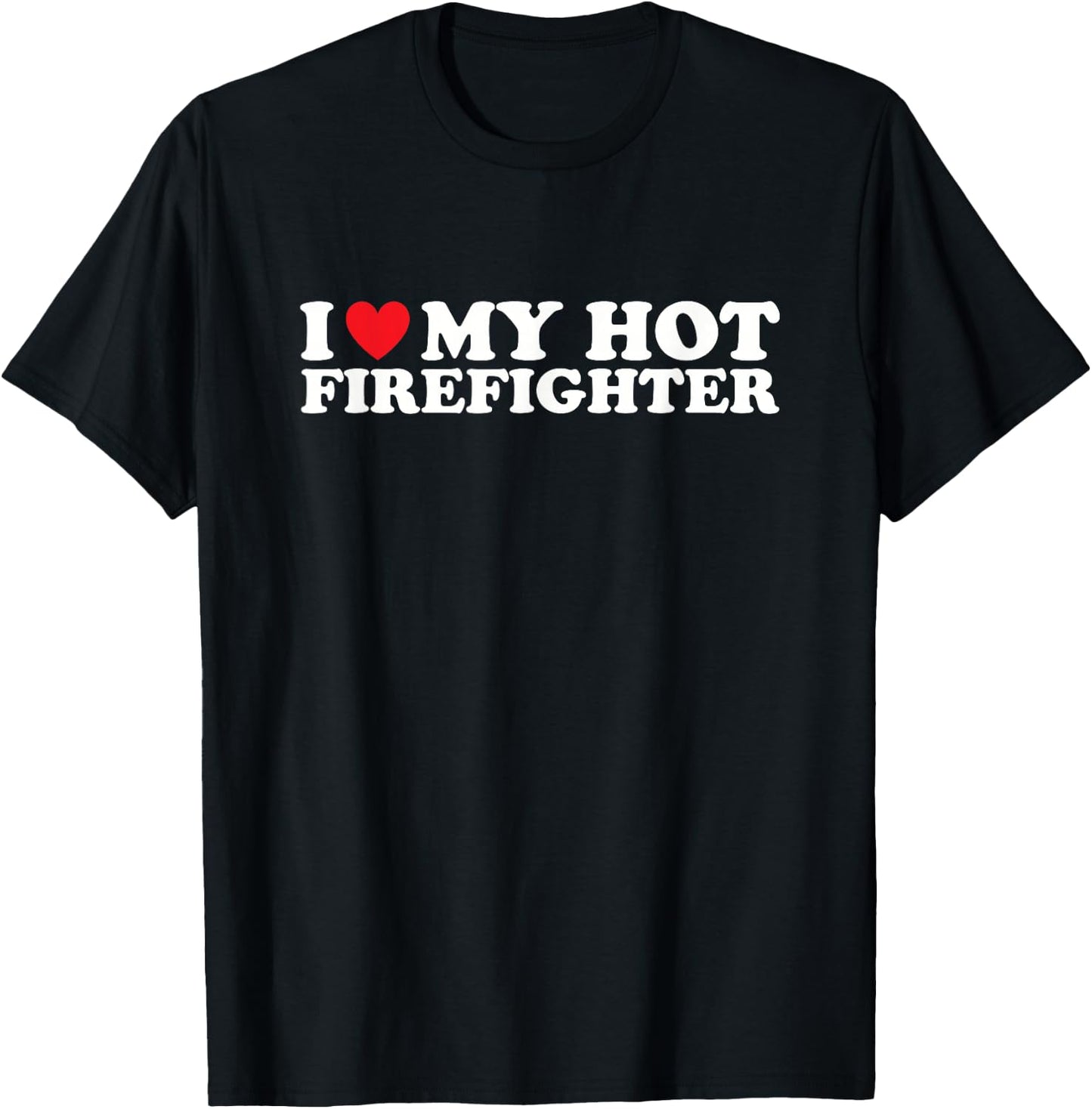 Firefighter Shirts for Wives I Love My Hot Firefighter T-Shirt - T-Shirt | Black