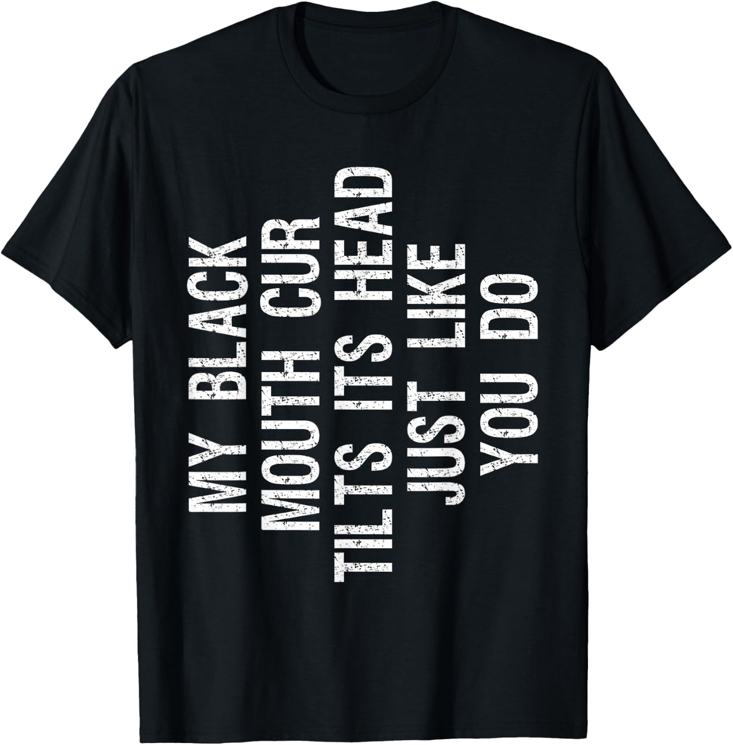 My Black Mouth Cur Dog Tilts Its Head Funny Southern Cur T-Shirt - T-Shirt | Black