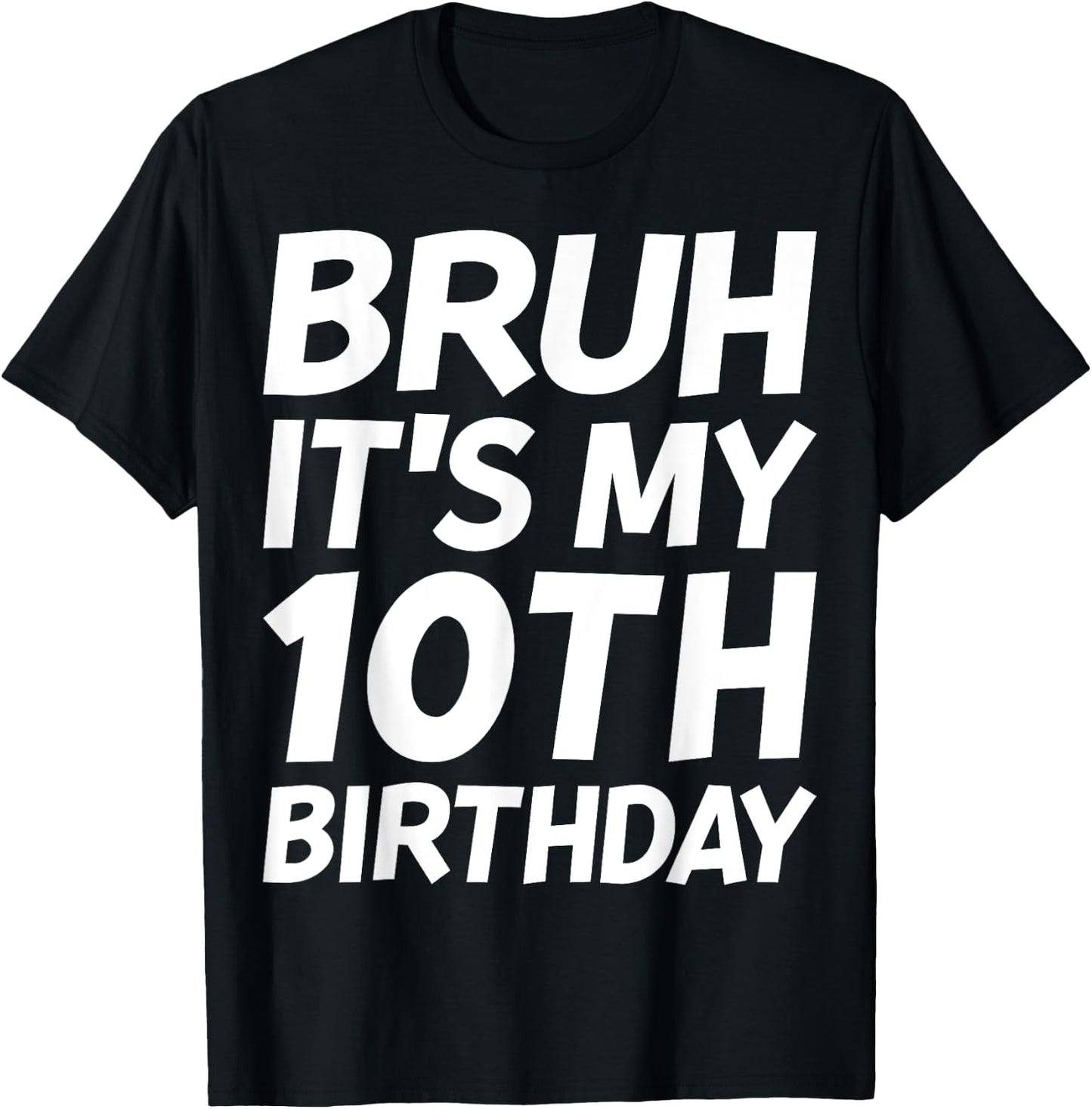 Bruh It's My 10th Birthday Shirt 10 Years Old Birthday Party T-Shirt - T-Shirt | Black