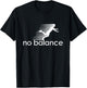 No Balance Funny Parody Design for Sports and Humour , black T-Shirt - T-Shirt | Black