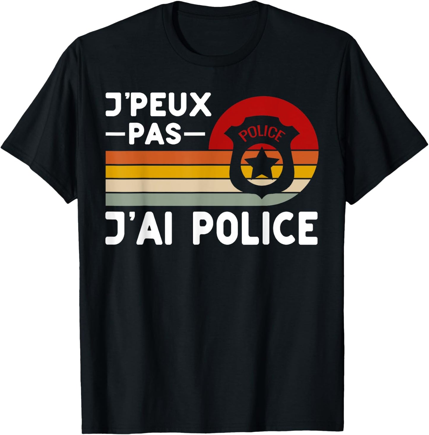Je Peux Pas J'ai Police Humour Police Police , Black, S T-Shirt - T-Shirt | Black