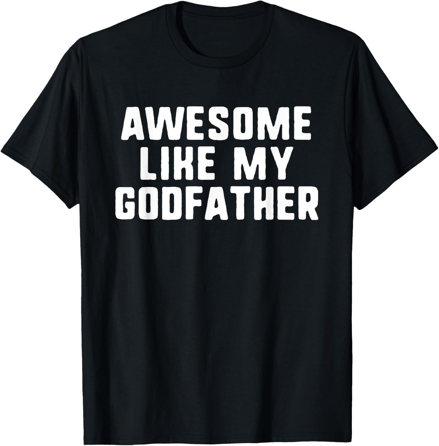 Awesome Like My Godfather Godson Goddaughter Cool Funny T-Shirt - T-Shirt | Black