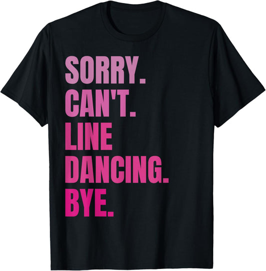 Sorry Can't Line Dancing Bye Retro Funny Dancer Dance Lover T-Shirt - T-Shirt | Black
