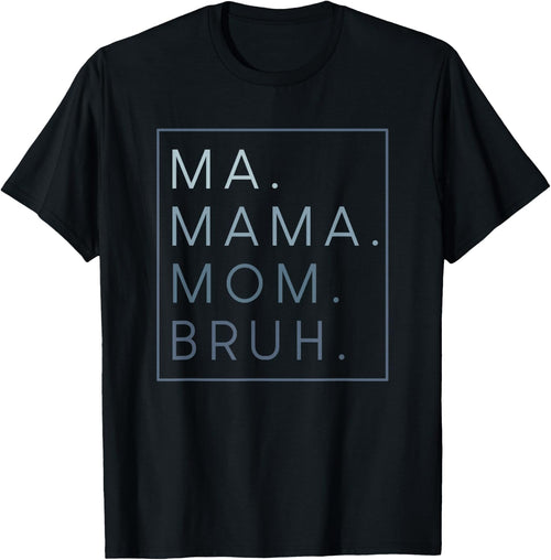 Ma Mama Mom Bruh