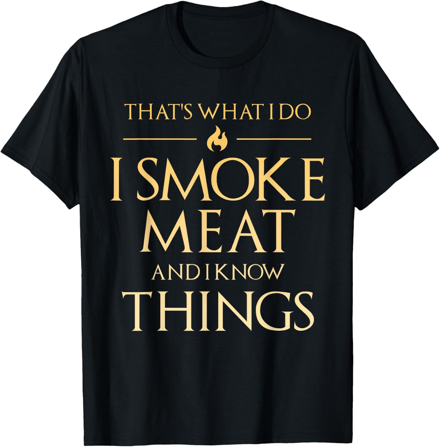 That's What I Do I Smoke Meat And I Know Things Dad BBQ Men T-Shirt - T-Shirt | Black