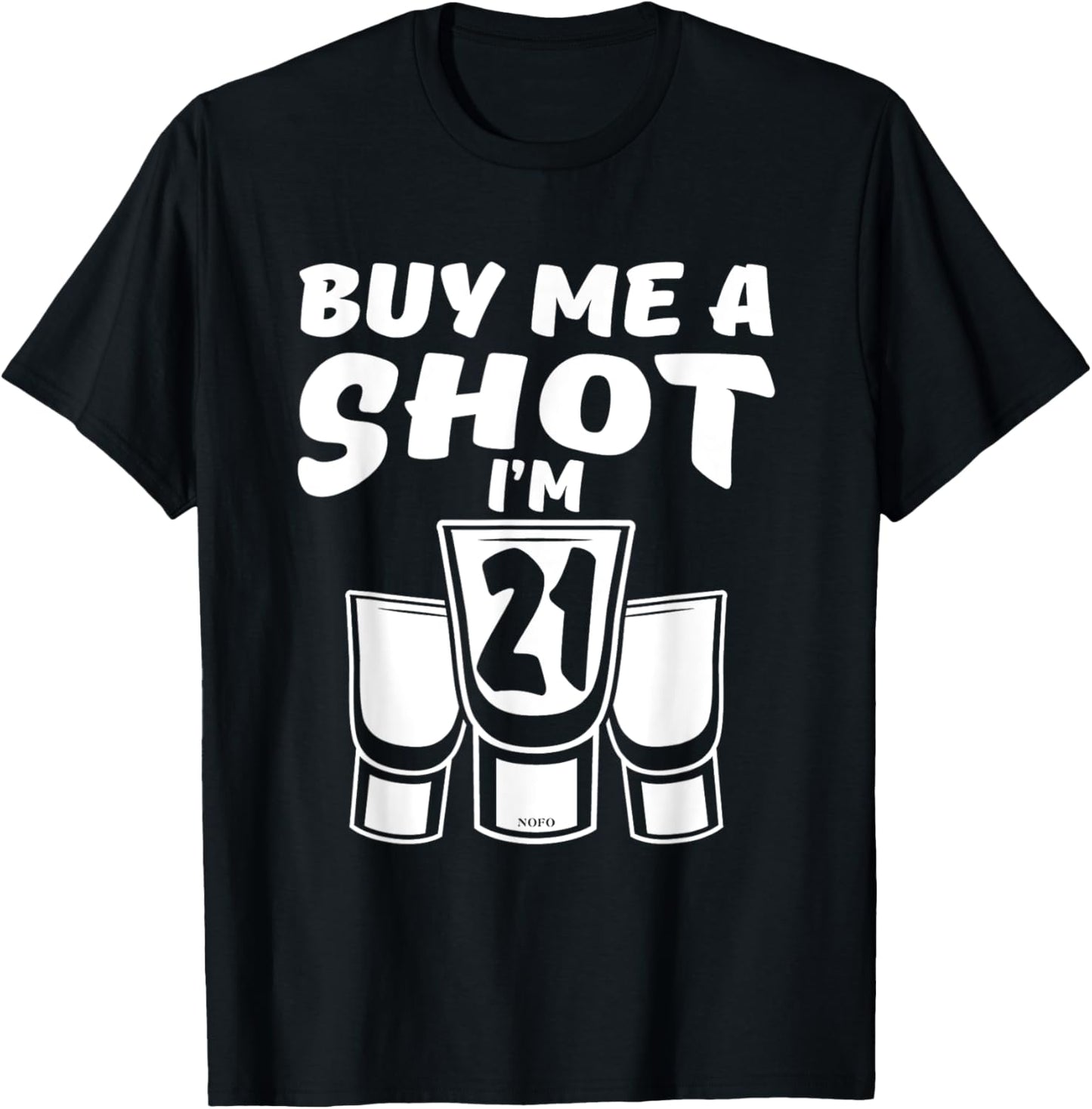 Buy Me A SHOT, I'm 21, 21st Birthday T-Shirt - T-Shirt | Black