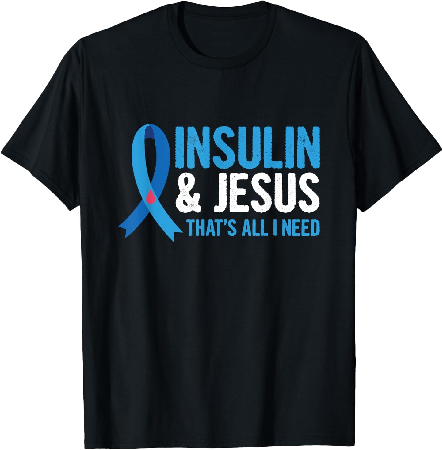 Insulin & Jesus-that's all I need Design for a T1D Diabetic T-Shirt - T-Shirt | Black