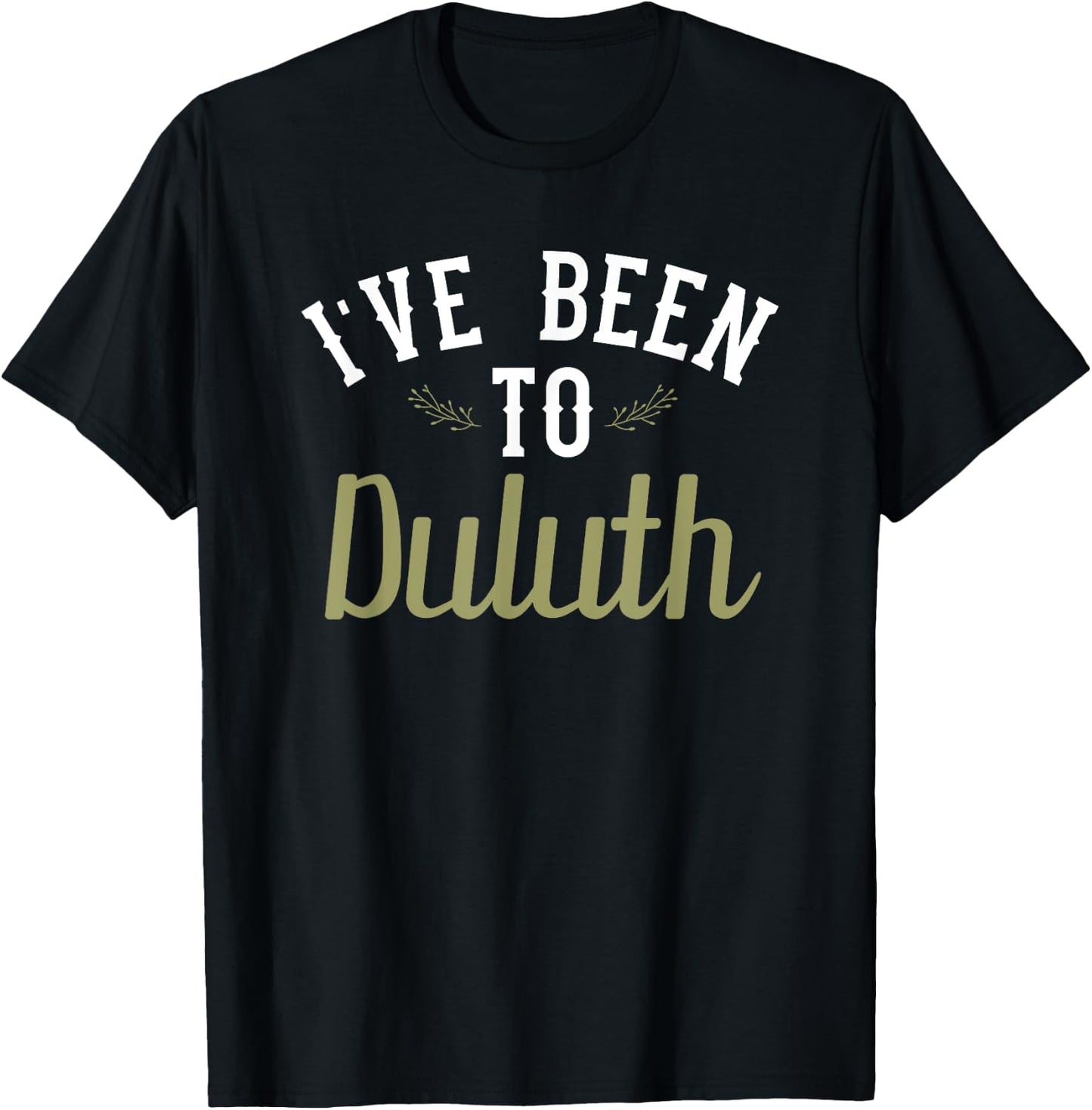 Funny - I've Been To Duluth T-Shirt - T-Shirt | Black