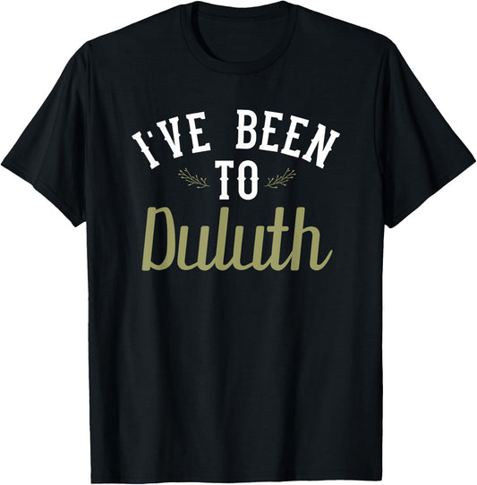 Funny - I've Been To Duluth T-Shirt - T-Shirt | Black
