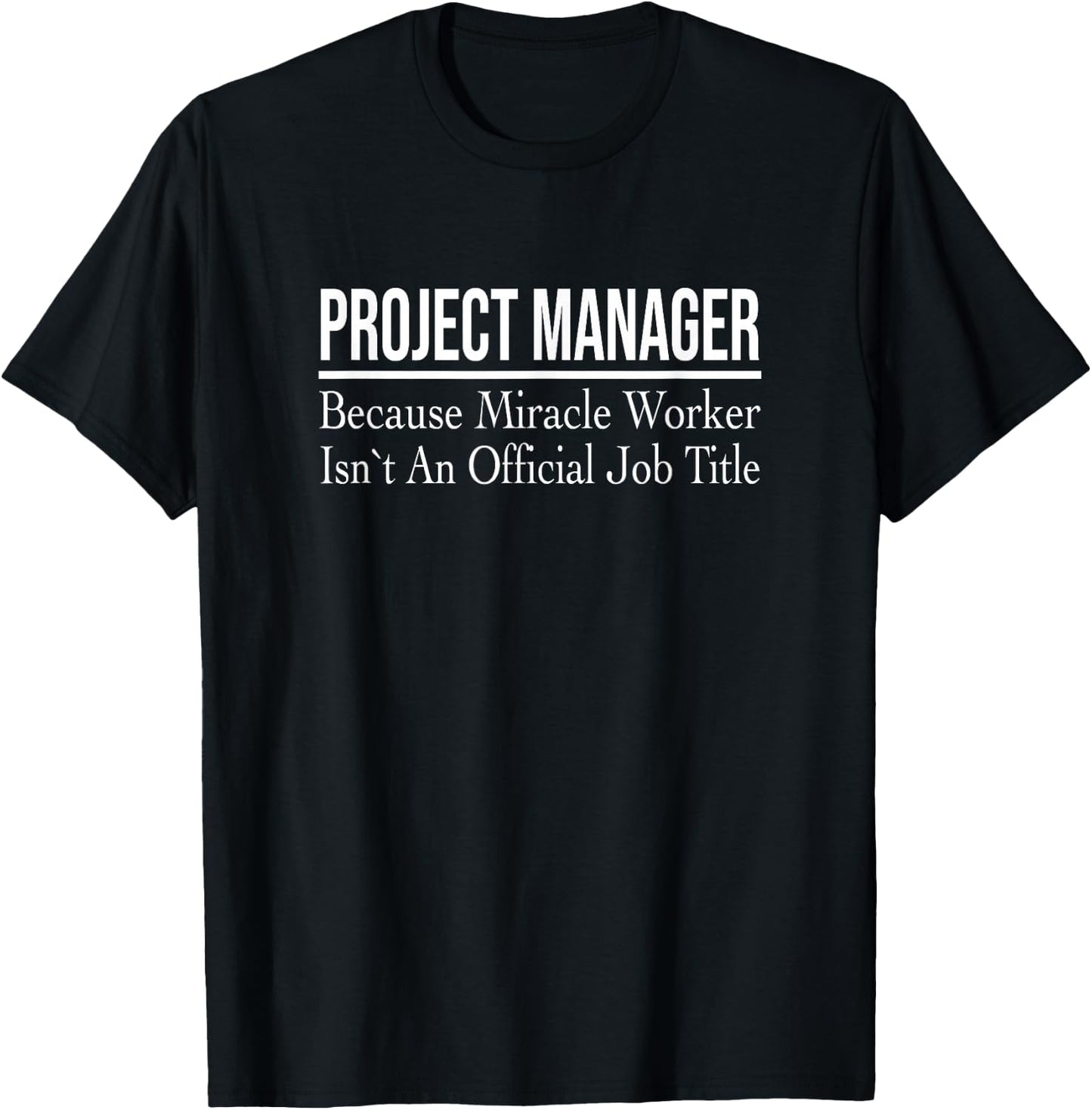 Project Manager Because Miracle Worker T-Shirt - T-Shirt | Black